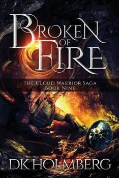 Broken of Fire - Book #9 of the Cloud Warrior Saga