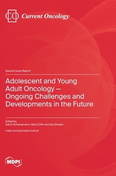 Hardcover Adolescent and Young Adult Oncology-Ongoing Challenges and Developments in the Future Book