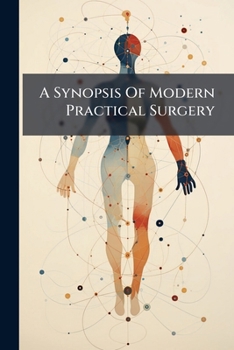 Paperback A Synopsis Of Modern Practical Surgery Book