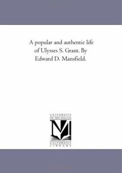 Paperback A Popular and Authentic Life of Ulysses S. Grant. by Edward D. Mansfield. Book