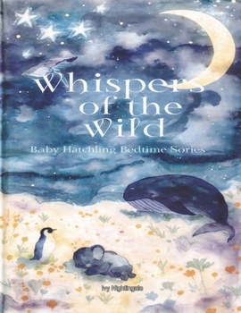 Whispers of the Wild: Animals & Nature (Stories for Baby Hatchling)