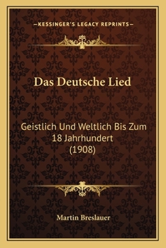 Paperback Das Deutsche Lied: Geistlich Und Weltlich Bis Zum 18 Jahrhundert (1908) [German] Book