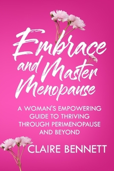 Paperback Embrace and Master Menopause: A Woman's Empowering Guide to Thriving Through Perimenopause and Beyond Book