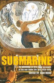 Submarine : An Anthology of Firsthand Accounts of the War Under the Sea, 1939-45