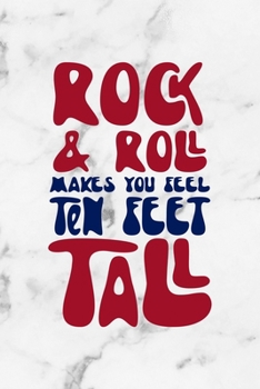 Rock & Roll Makes You Feel Ten Feet Tall: Rock Notebook Journal Composition Blank Lined Diary Notepad 120 Pages Paperback White Marble