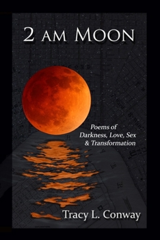 2 AM Moon: Poems of Darkness, Love, Sex & Transformation