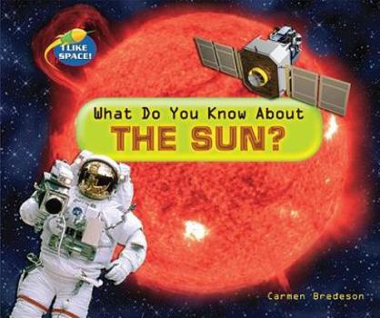 What Do You Know About the Sun? (I Like Space!) - Book  of the I Like Space!