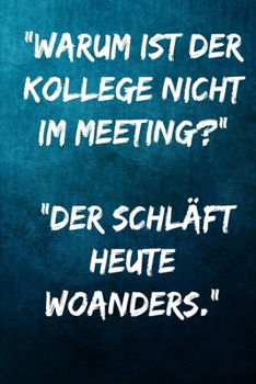 Paperback "Warum ist der Kollege nicht im Metting?" - "Der schl?ft heute woanders.": Terminplaner 2020 mit lustigem Spruch - Geschenk f?r B?ro, Arbeitskollegen, [German] Book