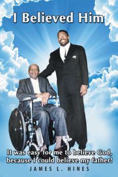 I Believed Him: It Was Easy for Me to Believe God, Because I Could Believe My Father!