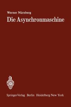 Paperback Die Asynchronmaschine: Ihre Theorie Und Berechnung Unter Besonderer Berücksichtigung Der Keilstab- Und Doppelkäfigläufer [German] Book