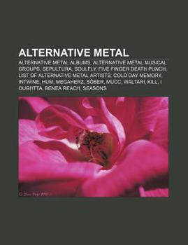 Paperback Alternative Metal: Alternative Metal Albums, Alternative Metal Musical Groups, Sepultura, Soulfly, Five Finger Death Punch Book