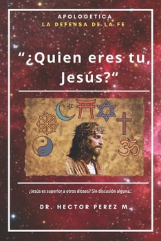 “¿Quién Eres tú, Jesús?”: ¿Jesús es superior a otros dioses? Sin discusión alguna.. (Spanish Edition)