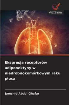 Ekspresja receptorów adiponektyny w niedrobnokomórkowym raku pluca (Polish Edition)