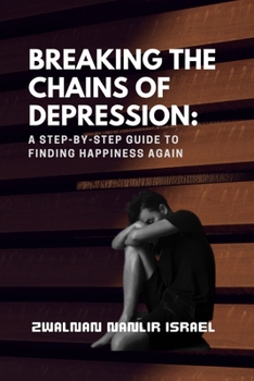 Paperback Breaking the Chains of Depression: A Step-by-Step Guide to Finding Happiness Again Book