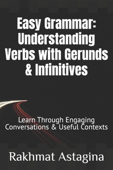 Paperback Easy Grammar: Understanding Verbs with Gerunds & Infinitives: Learn Through Engaging Conversations & Useful Contexts Book