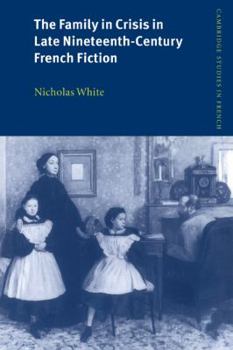 The Family in Crisis in Late Nineteenth-Century French Fiction - Book  of the Cambridge Studies in French