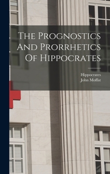 Hardcover The Prognostics And Prorrhetics Of Hippocrates Book