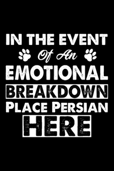 In The Event Emotional Breakdown  Place Persian Here: Cute Persian Ruled Notebook, Great Accessories & Gift Idea for Persian Owner & Lover.default Ruled Notebook With An Inspirational Quote.