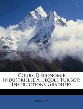 Paperback Cours D'Economie Industrielle A L'Ecole Turgot; Instructions Graduees [French] Book
