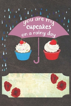 Paperback You Are My Cupcakes On A Rainy Day Notebook Journal: 110 Blank Lined Paper Pages 6x9 Personalized Customized Notebook Journal Gift For Cupcake Pancake Book