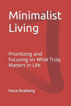 Minimalist Living: Prioritizing and Focusing on What Truly Matters in Life.