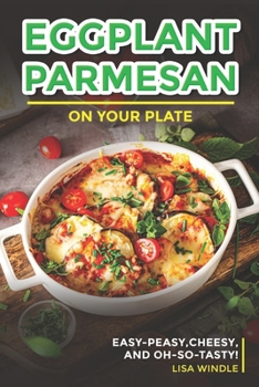Eggplant Parmesan on Your Plate: Easy-Peasy, Cheesy, and Oh-So-Tasty!