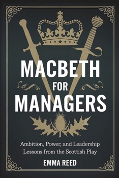 Paperback Macbeth for Managers: Ambition, Power, and Leadership Lessons from the Scottish Play Book