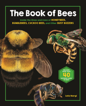 Book of Bees: Inside the Hives and Lives of Honeybees, Bumblebees, Cuckoo Bees, and Other Busy Buzzers