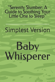 Paperback Serenity Slumber: A Guide to Soothing Your Little One to Sleep: Simplest Version Book