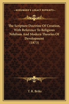 The Scripture Doctrine Of Creation, With Reference To Religious Nihilism And Modern Theories Of Development