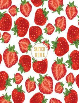 Sketchbook : Strawberry Cover (8. 5 X 11) Inches 110 Pages, Blank Unlined Paper for Sketching, Drawing , Whiting , Journaling and Doodling