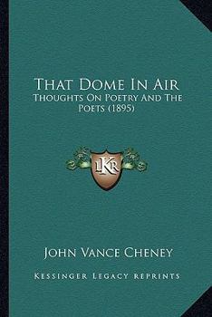 Paperback That Dome in Air: Thoughts on Poetry and the Poets (1895) Book