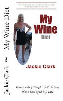 Paperback My Wine Diet: How Losing Weight & Drinking Wine Changed My Life Book