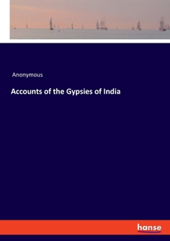 Accounts of the Gypsies of India (Classic Reprint)