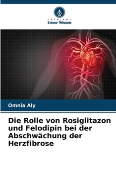 Paperback Die Rolle von Rosiglitazon und Felodipin bei der Abschwächung der Herzfibrose [German] Book