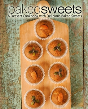 Paperback Baked Sweets: A Dessert Cookbook with Delicious Baked Sweets (2nd Edition) Book