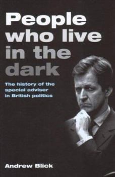 Hardcover People Who Live in the Dark: The Special Advisor in British Politics Book