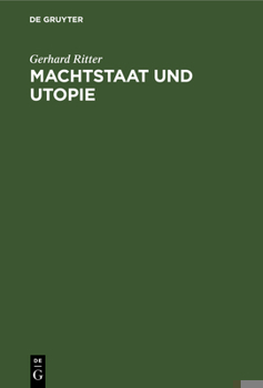 Hardcover Machtstaat Und Utopie: Vom Streit Um Die Dämonie Der Macht Seit Machiavelli Und Morus [German] Book