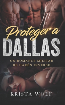 Paperback Proteger a Dallas: Un Romance Militar de Harén Inverso [Spanish] Book