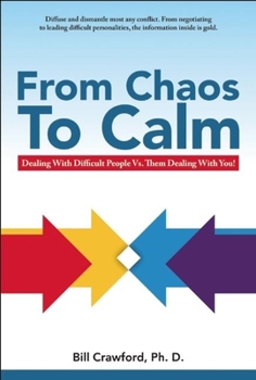 Paperback From Chaos to Calm: Dealing with Difficult People Versus Them Dealing with You Book