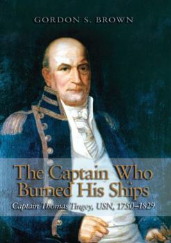 Hardcover The Captain Who Burned His Ships: Captain Thomas Tingey, Usn, 1750-1829 Book