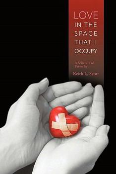 Paperback Love in the Space That I Occupy: A Selection of Poems by Keith L. Scott Book