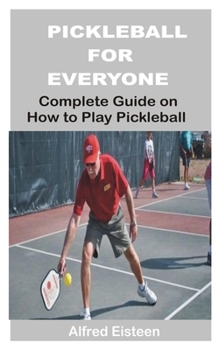 Paperback Pickleball for Everyone: Complete Guide on How to Play Pickleball Book