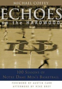 Hardcover Echoes on the Hardwood: 100 Seasons of Notre Dame Men's Basketball Book