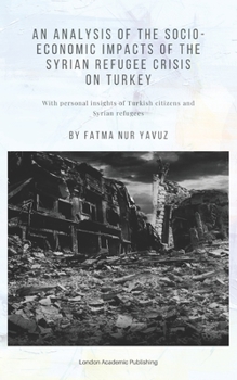 Paperback An Analysis of the Socio-Economic Impacts of the Syrian Refugee Crisis on Turkey Book