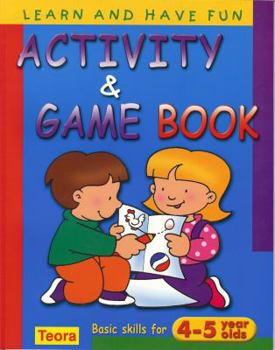 Paperback Learn and Have Fun- Activity and Game Book: Basic Skills for 4-5 Year Olds Book