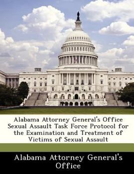 Paperback Alabama Attorney General's Office Sexual Assault Task Force Protocol for the Examination and Treatment of Victims of Sexual Assault Book