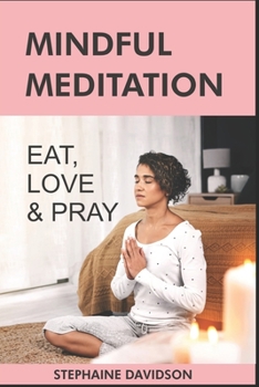 Paperback Eat L&#1054;v&#1045; Pray: M&#1110;ndful Meditation t&#1086; Im&#1088;r&#1086;v&#1077; M&#1077;nt&#1072;l H&#1077;&#1072;lth and r&#1077;du&#1089 Book