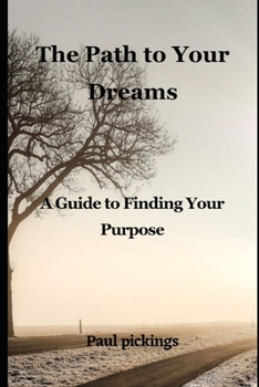 Paperback The Path to Your Dreams: A Guide to Finding Your Purpose Book