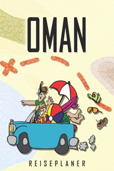 Oman Reiseplaner: Reise- und Urlaubstagebuch für Oman. Ein Logbuch mit wichtigen vorgefertigten Seiten und vielen freien Seiten für deine ... oder als Abschiedsgeschenk (German Edition)